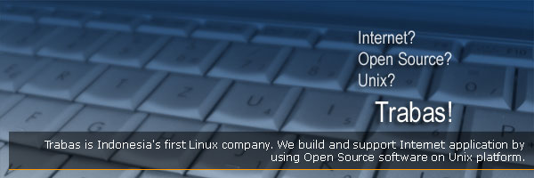 Internet? Open Source? Unix? Trabas!
Trabas is Indonesia's first Linux company. We build and support Internet application by using Open Source software on Unix platform.